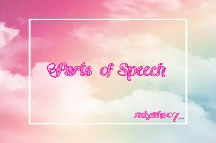 Ketahui 8 Parts of Speech dalam bahasa Inggris berikut ini