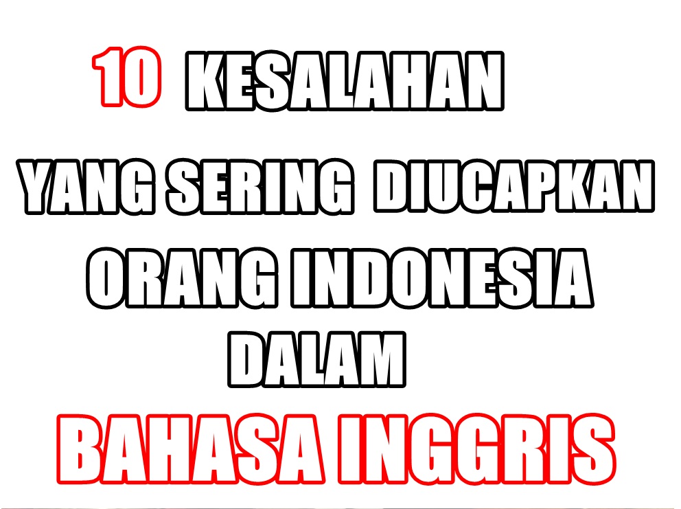10 Kesalahan ini sering diucapkan orang Indonesia dalam Bahasa Inggris