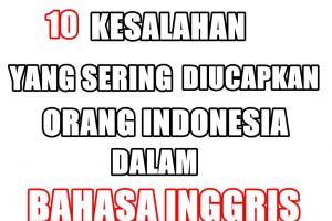 10 Kesalahan ini sering diucapkan orang Indonesia dalam Bahasa Inggris