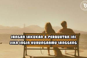 8 Kebiasaan ini pantang dilakukan jika ingin hubunganmu awet, catet! 