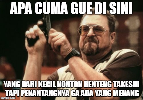 meme benteng takeshi ini siap ajak kamu bernostalgia © 2017 berbagai sumber