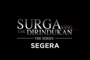 'Surga yang Tak Dirindukan the Series' dirilis, ini bocoran pemainnya