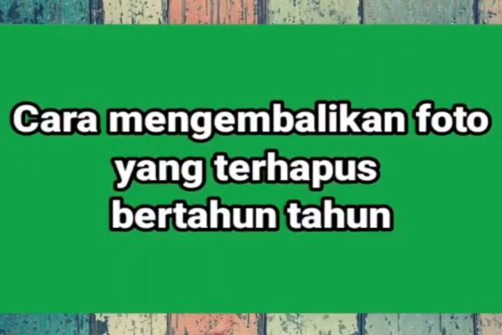 Cara mudah kembalikan foto lama yang sudah hilang, cukup gunakan akun Google
