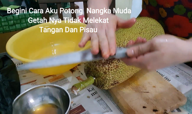 Pakai tambahan 1 bahan dapur, ini trik mudah potong nangka muda agar getah tak lengket di tangan