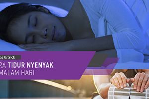 Cara tidur nyenyak di malam hari 