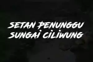 Hantu Penunggu Sungai Ciliwung