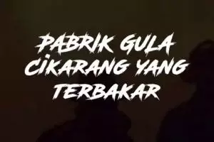 Pabrik Gula Cikarang Yang Terbakar