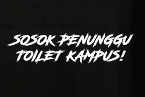Sosok Penunggu Toilet Kampus 