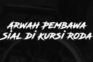 Arwah Pembawa Sial di Kursi Roda