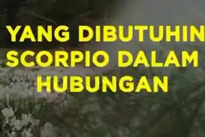 Yang Dibutuhin Scorpio Dalam Hubungan