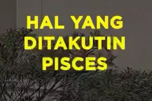 Hal Yang Ditakutin Pisces