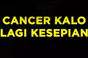 Cancer Kalo Lagi Kesepian 