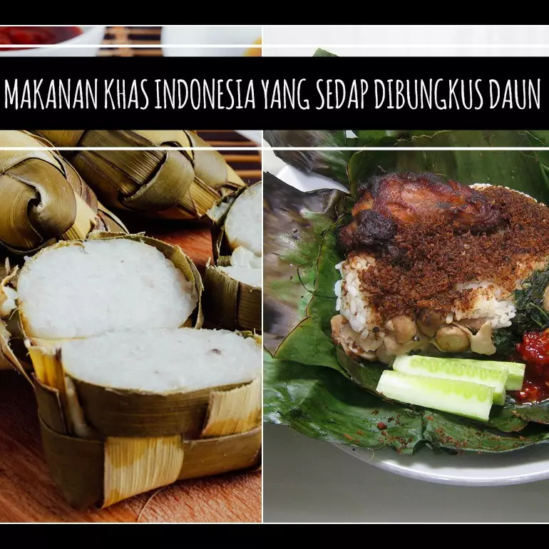 15 Makanan ini sedap karena dibungkus daun, kamu suka yang mana?