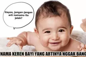 15 Nama bayi ini keren, tapi sebaiknya jangan dipakai untuk anakmu