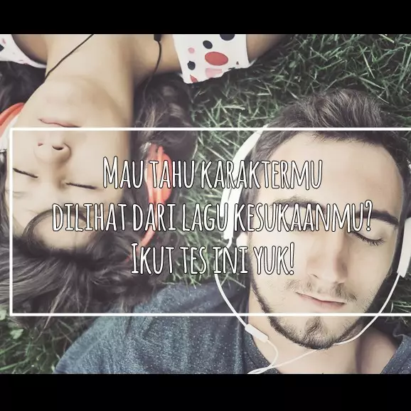 Mau tahu karaktermu dilihat dari lagu kesukaanmu? Ikut tes ini deh!