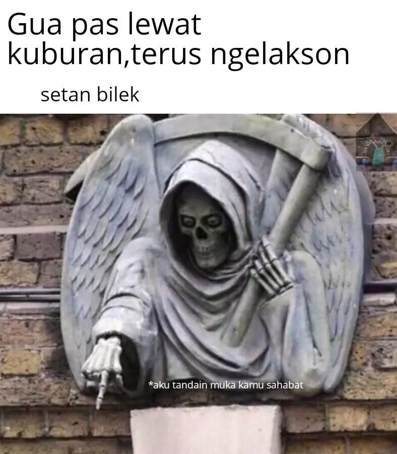 Meme saat di tempat angker Berbagai sumber