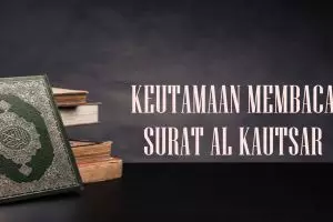 Keutamaan membaca surat Al Kautsar setiap hari bagi Muslim