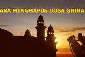Cara menghapus dosa ghibah dengan doa kafarah ghibah