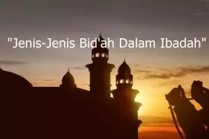 Jenis bid'ah dan cara menghindarinya dalam Islam
