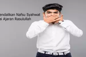 10 Cara mengendalikan nafsu syahwat menurut ajaran Rasulullah