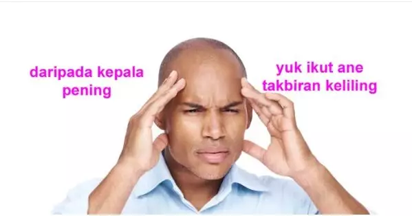 Meme lucu malam takbiran © berbagai sumber Meme lucu malam takbiran © berbagai sumber