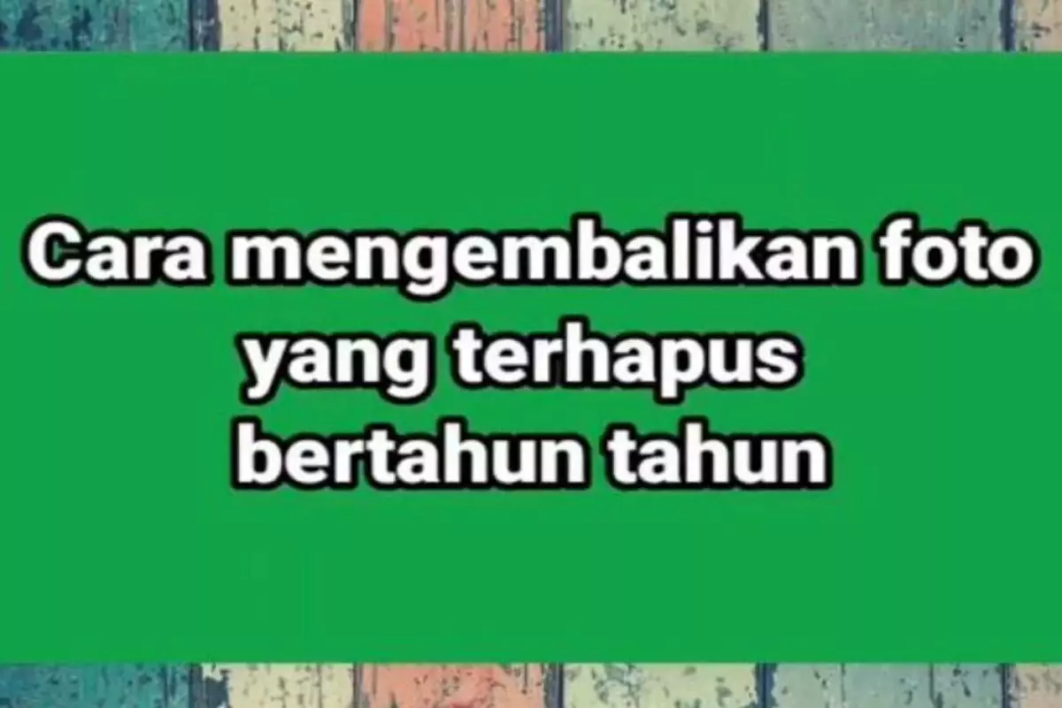 Cara mudah kembalikan foto lama yang sudah hilang, cukup gunakan akun Google