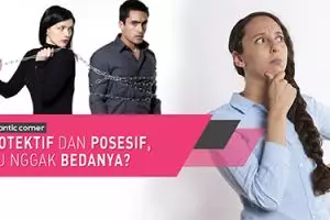 Protektif dan posesif, tau nggak perbedaannya? 